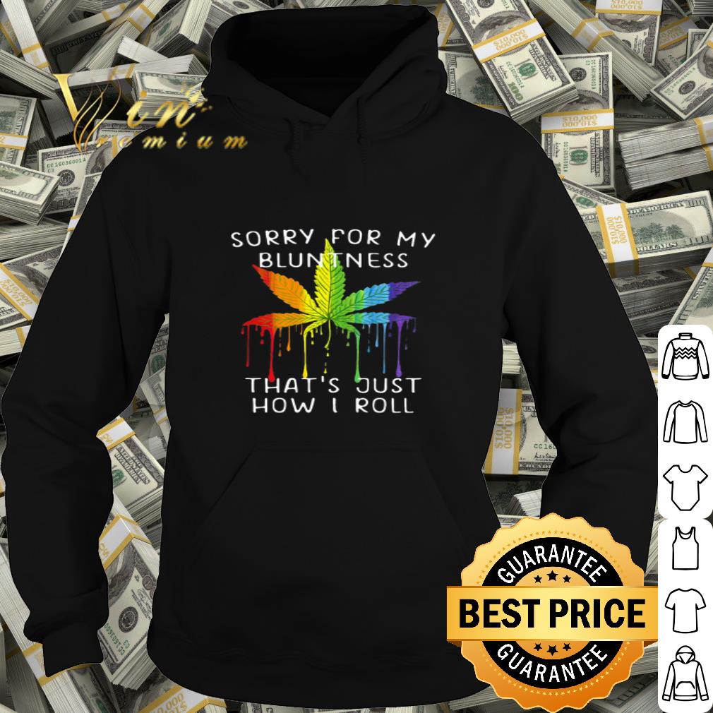 cef03cda lgbt weed sorry for my bluntness that s just how i roll shirt 4 - LGBT Weed Sorry For My Bluntness That’s Just How I Roll shirt