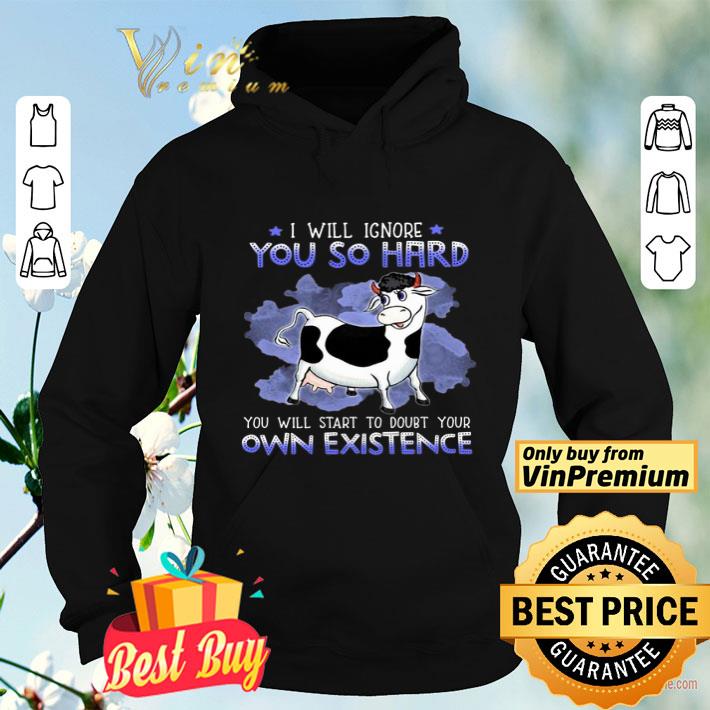 d3a7046c i will ignore you so hard you will start to doubt your own existence shirt 4 - I Will Ignore You So Hard You Will Start To Doubt Your Own Existence shirt