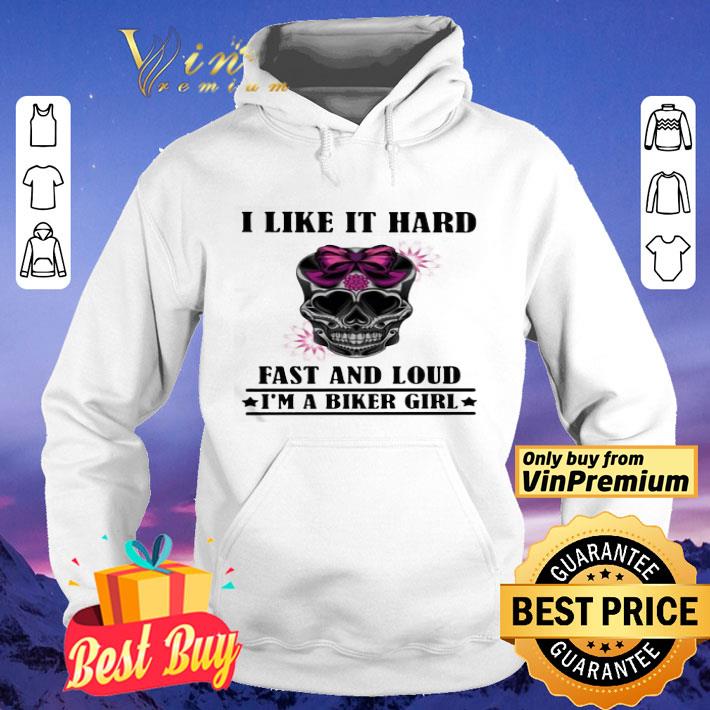 I Like It Hard Fast And Loud I’m Biker Girl Skull shirt