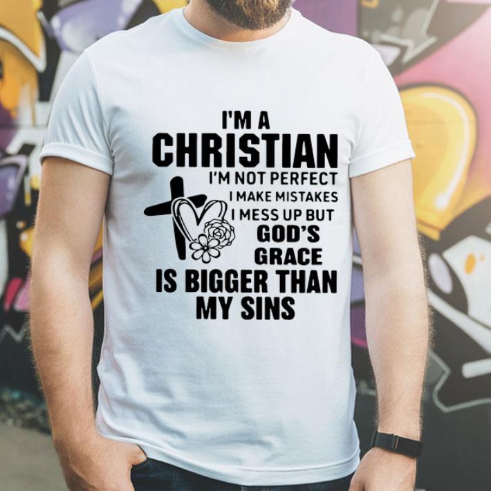 I’m A Christian I’m Not Perfect I Make Mistakes I Messed Up shirt