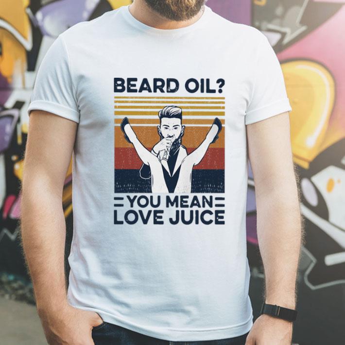 Vintage Beard Oil You Mean Love Juice shirt