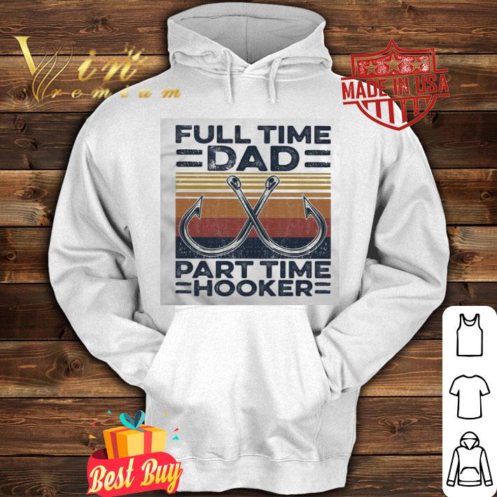 Vintage Full Time Dad Part Time Hooker Fishing Father's Day shirt