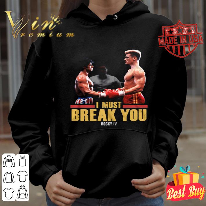 I Must Break You Rocky IV Rocky Balboa and Ivan Drago shirt