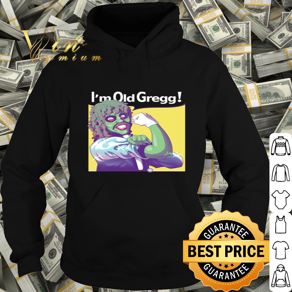 Strong I’m Old Gregg The Mighty Boosh shirt