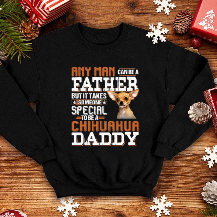 It Takes Someone Special To Be A Chihuahua Daddy shirt