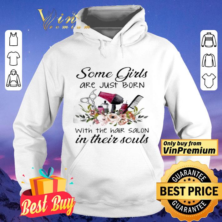 Hairstyle floral some Girl are just born with the hair Salon in their souls shirt dd906c52 hairstyle floral some girl are just born with the hair salon in their souls shirt 4 - Hairstyle floral some Girl are just born with the hair Salon in their souls shirt