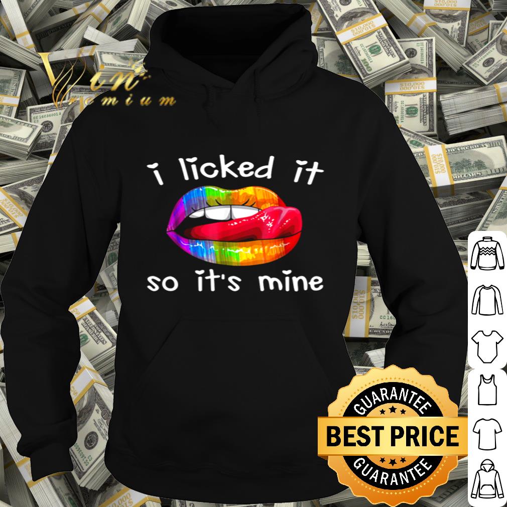 Lips LGBT I licked it so its mine shirt