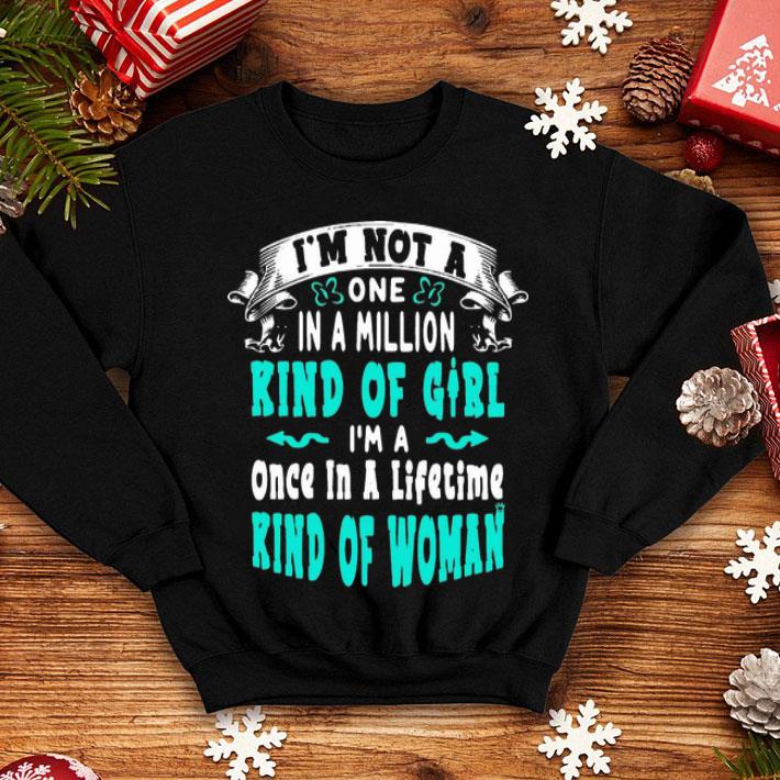 I'm Not A One In Million Kind Of Girl I'm A Once In A Lifetime Woman shirt