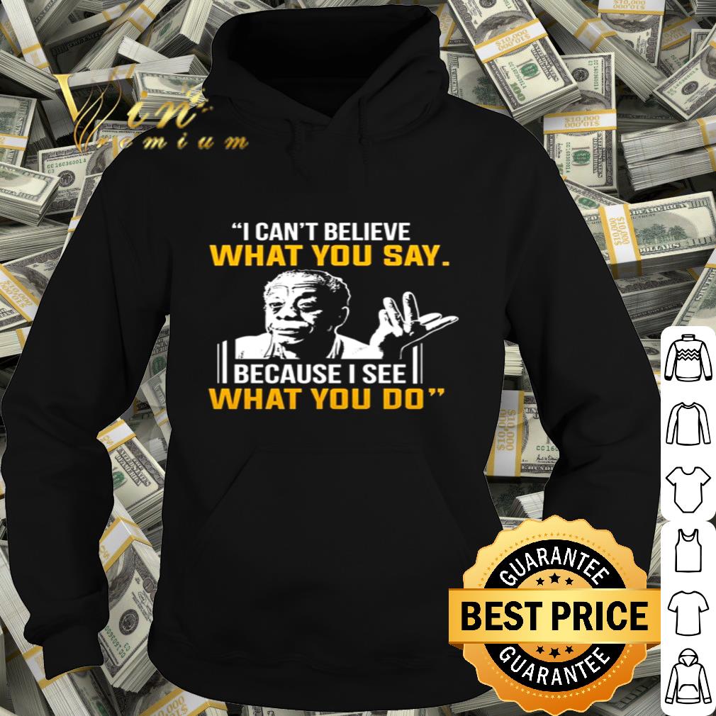 e0a923d5 james baldwin i can t believe what you say because i see what i do shirt 4 - James Baldwin I can’t believe what you say because I see what I do shirt