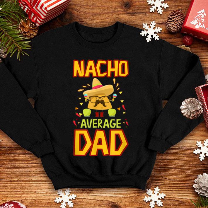 Nacho Average Dad Cinco De Mayo New Daddy To Be Shirt 10 Nacho Average Dad Cinco De Mayo New Daddy To Be Shirt