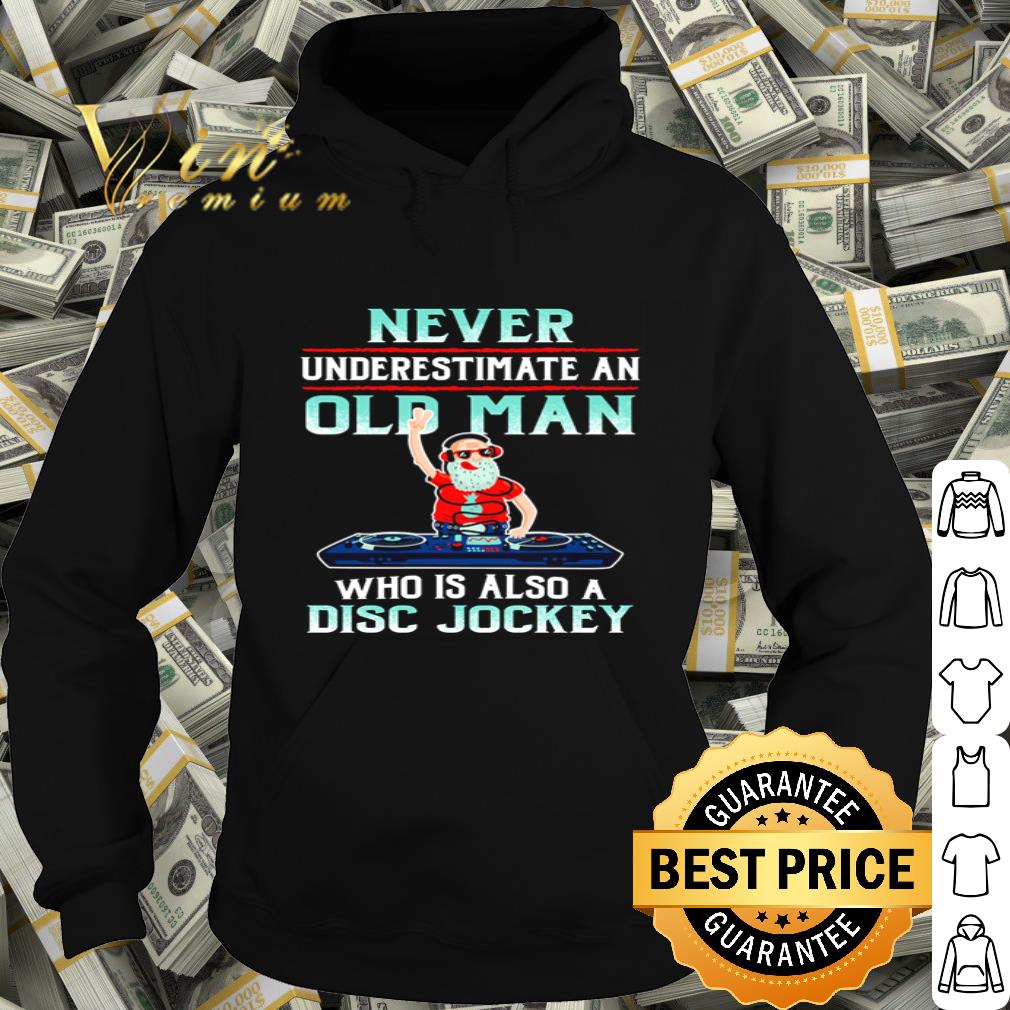 Never underestimate an old man who is also a Disc Jockey shirt e34b2eee never underestimate an old man who is also a disc jockey shirt 4 - Never underestimate an old man who is also a Disc Jockey shirt
