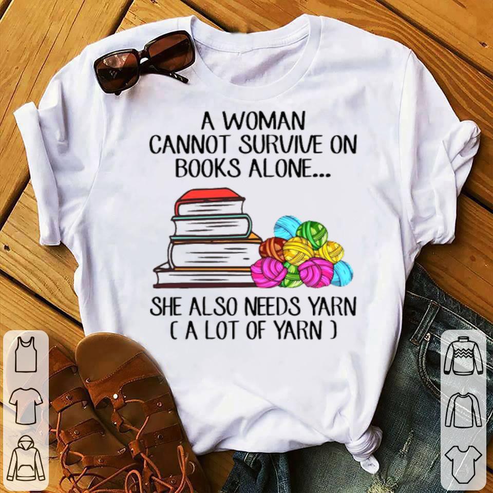 A Woman Cannot Survive On Books Alone She Also Needs Yarn Shirt