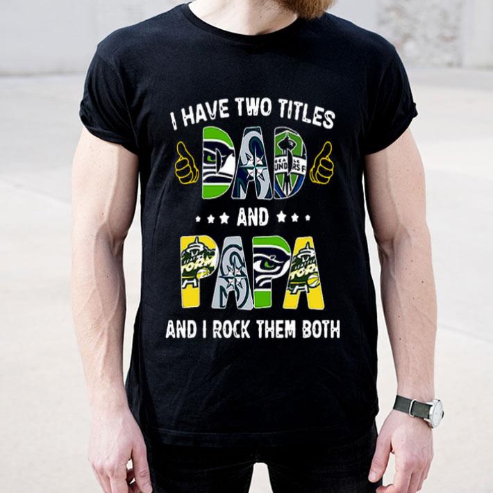 I Have Two Titles Dad And Papa Shirt 10 I Have Two Titles Dad And Papa Shirt