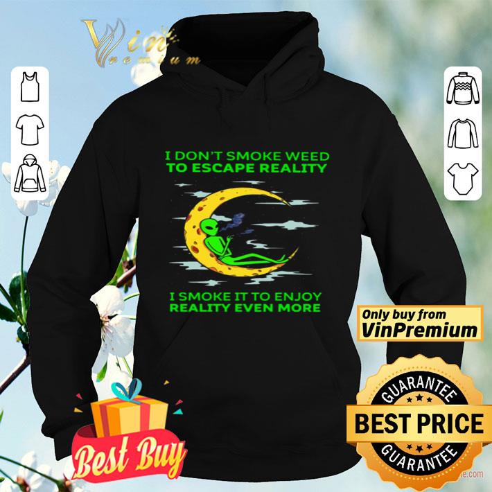 Aliens I don’t smoke weed to escape reality I smoke it to enjoy reality even more shirt e8fa3fb3 aliens i don t smoke weed to escape reality i smoke it to enjoy reality even more shirt 4 - Aliens I don’t smoke weed to escape reality I smoke it to enjoy reality even more shirt