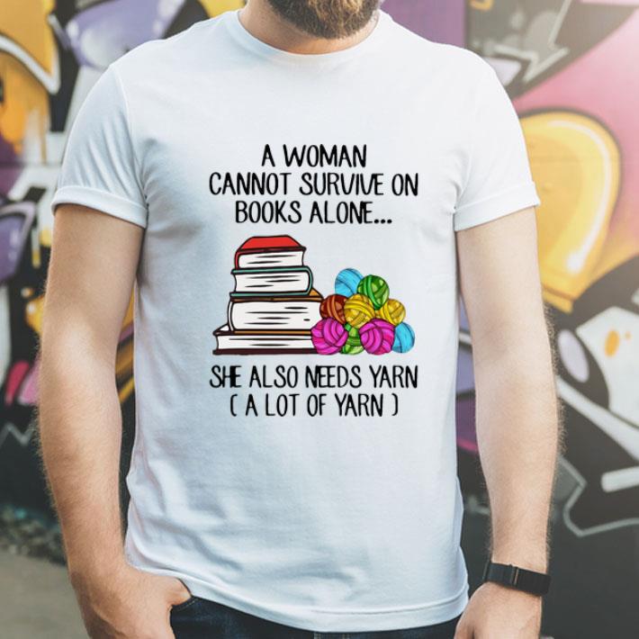 A Woman Cannot Survive Books Alone She Also Needs Yarn shirt 8 A Woman Cannot Survive Books Alone She Also Needs Yarn shirt