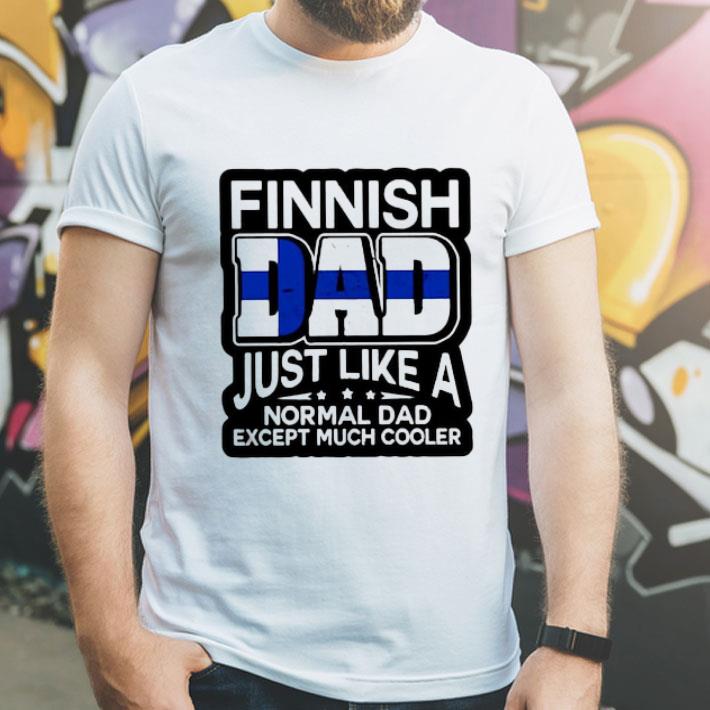 Finnish Dad Just Like A Normal Dad Except Much Cooler shirt