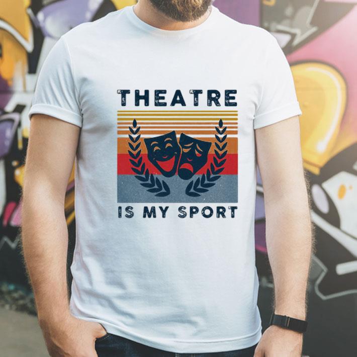 Vintage Theatre Is My Sport shirt 1 Vintage Theatre Is My Sport shirt