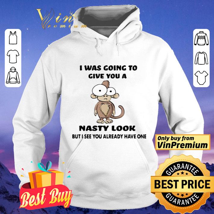Monkey I Was Going To Give You A Nasty Look But I See You Already Have One shirt ece77c71 monkey i was going to give you a nasty look but i see you already have one shirt 4 - Monkey I Was Going To Give You A Nasty Look But I See You Already Have One shirt