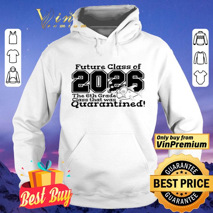 Future class of 2026 the 6th grade class that was quarantined shirt