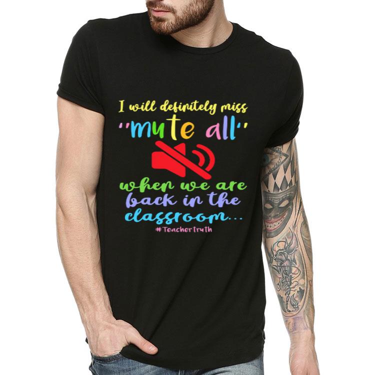 f03b65ed i will definitely miss mute all when we are back in the classroom shirt 4 - I Will Definitely Miss Mute All When We Are Back In The Classroom Shirt