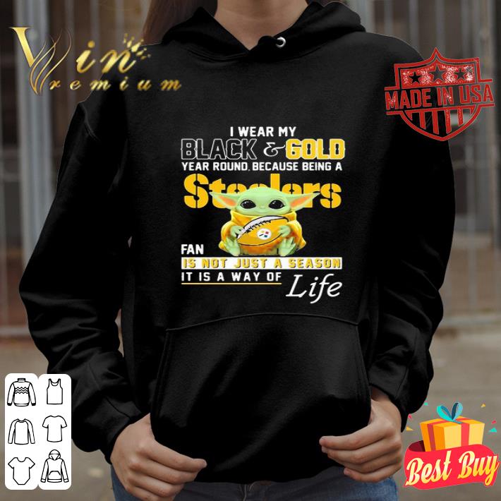 Baby Yoda I Wear My Black And Gold Year Round Because Being A Steelers Fan shirt