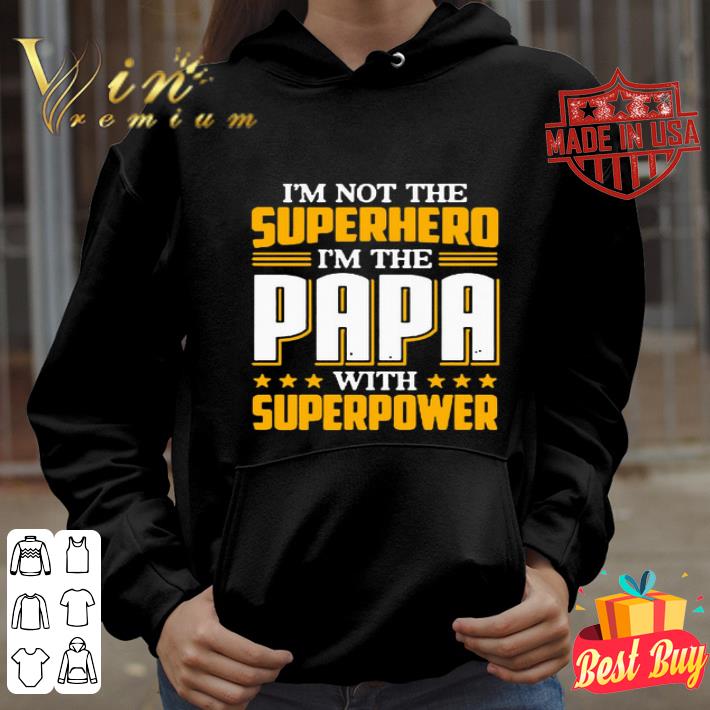 I’m not the Superhero i’m the PaPa with superpower shirt f561e649 i m not the superhero i m the papa with superpower shirt 4 - I’m not the Superhero i’m the PaPa with superpower shirt