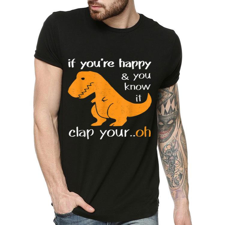 T Rex If You're Happy And You Know It Clap Your Oh Shirt