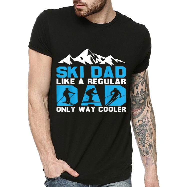 I Am Skiing Dad Maybe Like Normal Dad But Much Cooler Father's Day Shirt