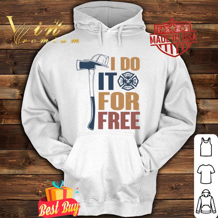 I Do It For Free Fire Department Logo shirt ff96a30e i do it for free fire department logo shirt 4 - I Do It For Free Fire Department Logo shirt