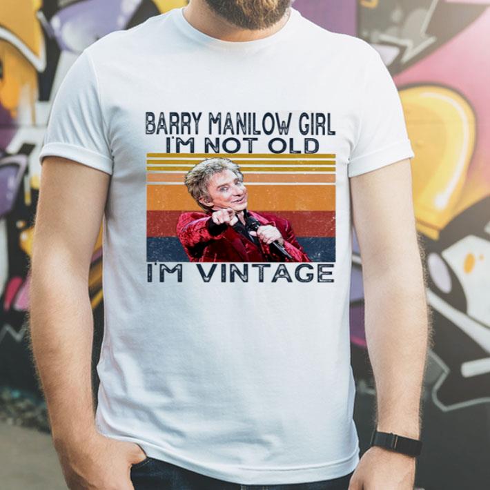 Vintage Barry Manilow Girl I’m Not Old I’m Vintage shirt