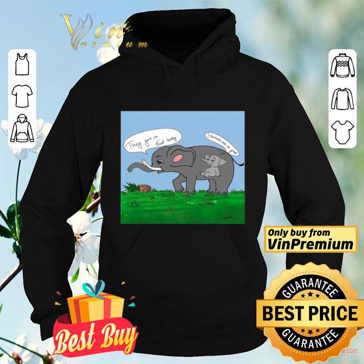 03229d84 rip family elephant they gave us food baby human are so good shirt 4 - Rip Family elephant they gave us food baby human are so good shirt