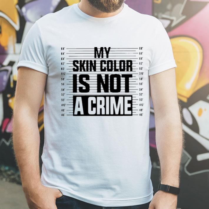 My Skin Color Is Not A Crime shirt