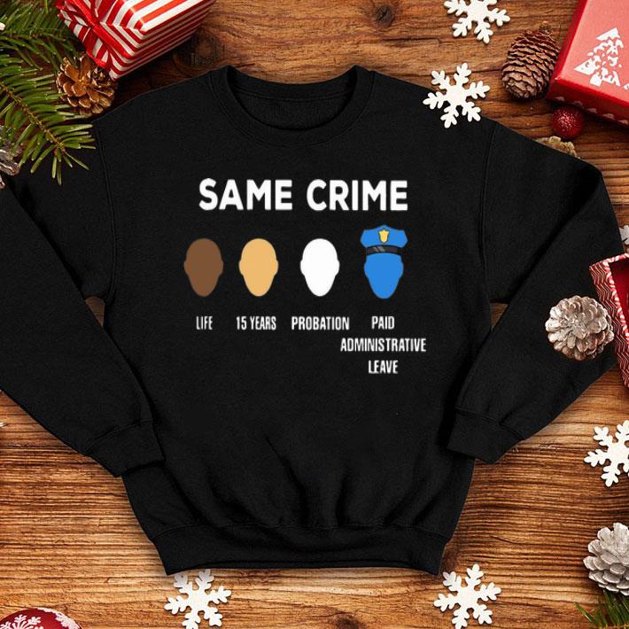 Same Crime Life 15 Years Probation Paid Administrative Leave shirt