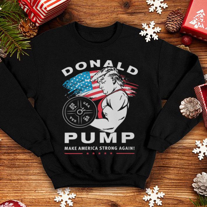 Donald Pump Make America Strong Again Trump shirt 8 Donald Pump Make America Strong Again Trump shirt
