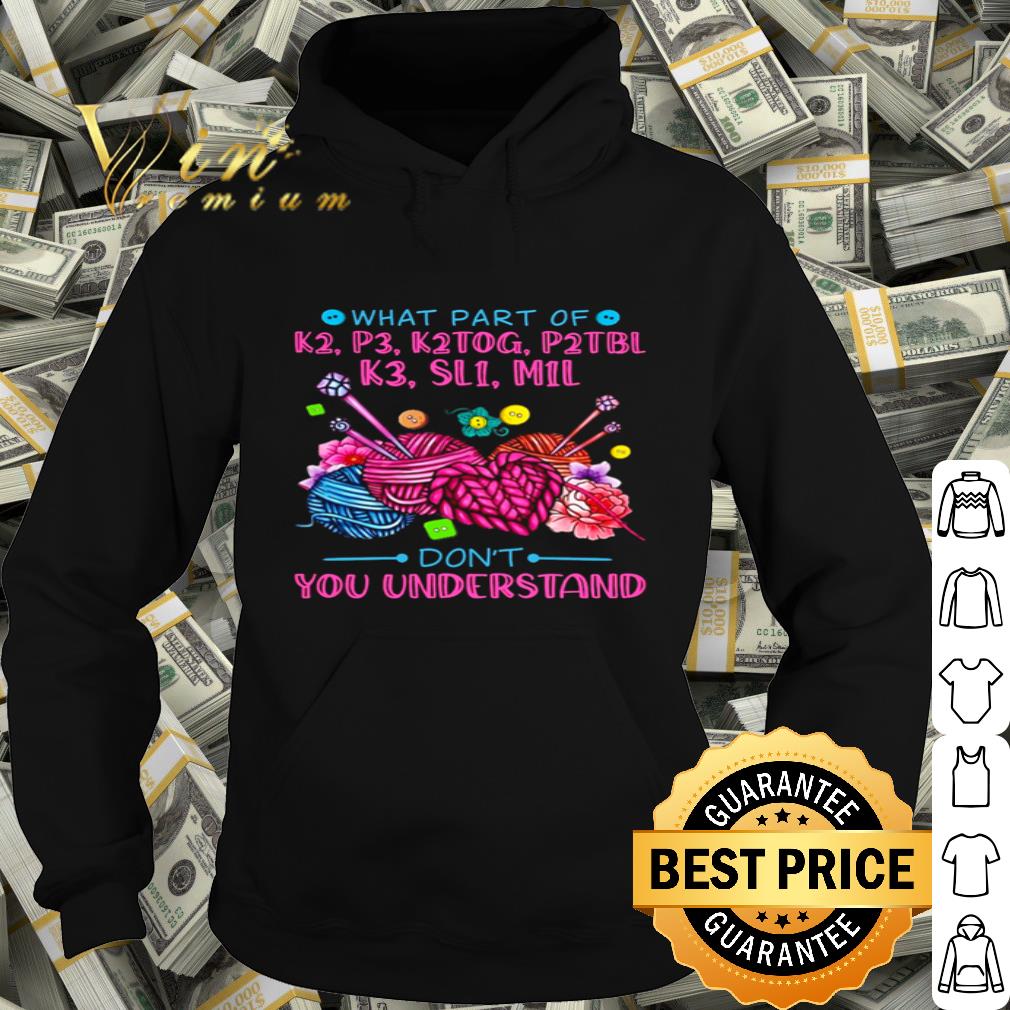 Crocheting What Part Of K2 P3 K2TOG P2TBL K3 SL1 M1L Don’t You Understand shirt