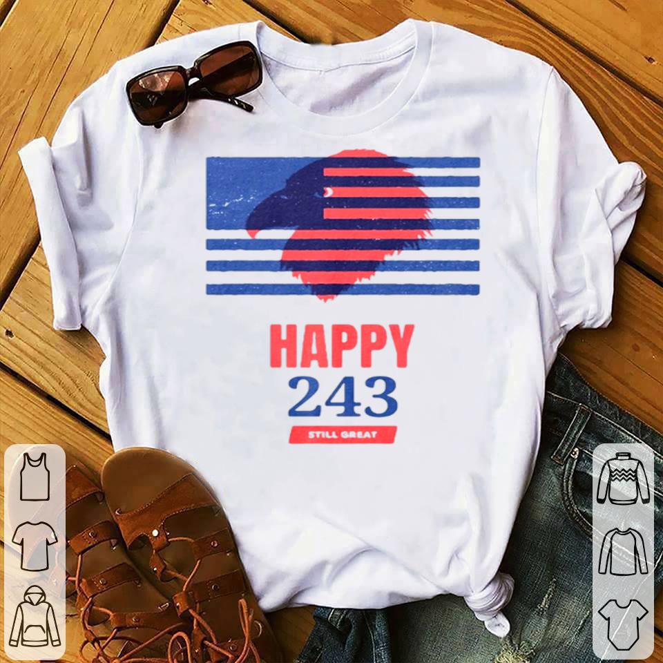 USA Independence Happy 243 Still Great Shirt 10 USA Independence Happy 243 Still Great Shirt