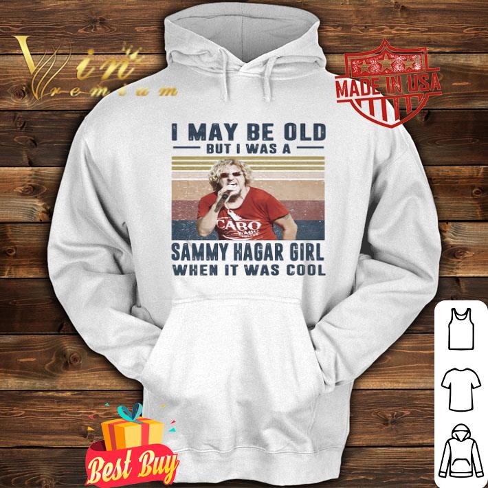 Vintage I May Be Old But I Was Sammy Hagar Girl When It Was Cool shirt
