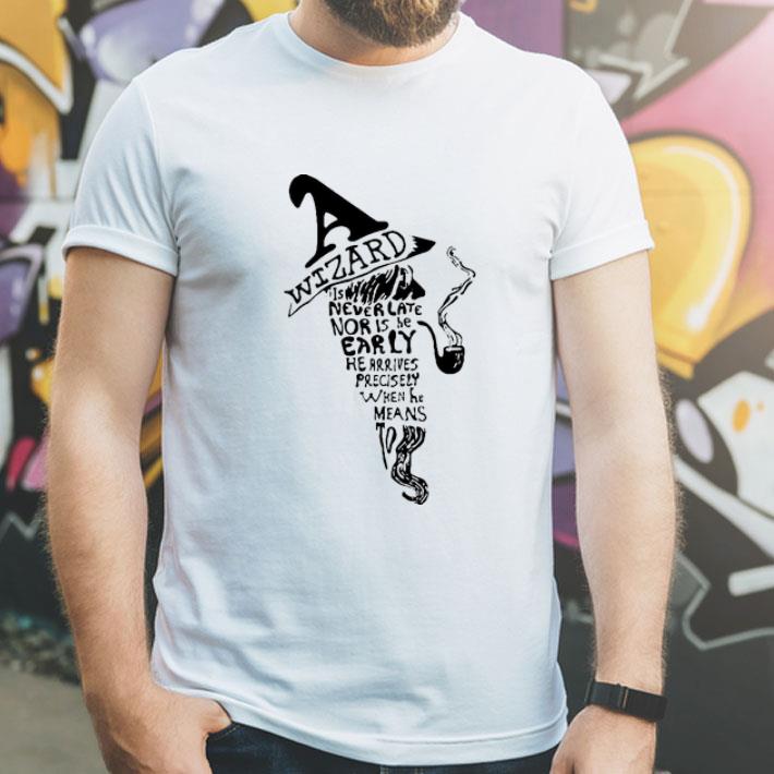 Wizards Is Never Late Nor Is He Early shirt