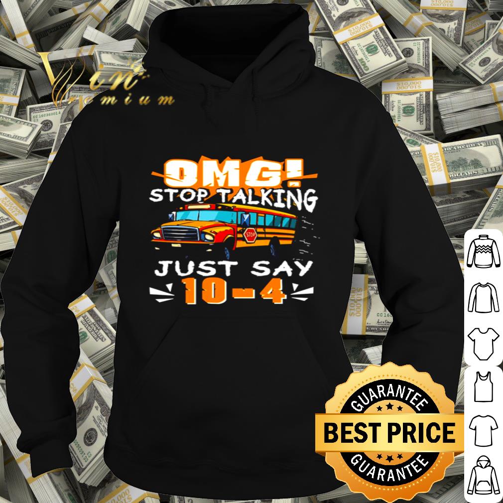 Omg stop talking just say 10-4 shirt