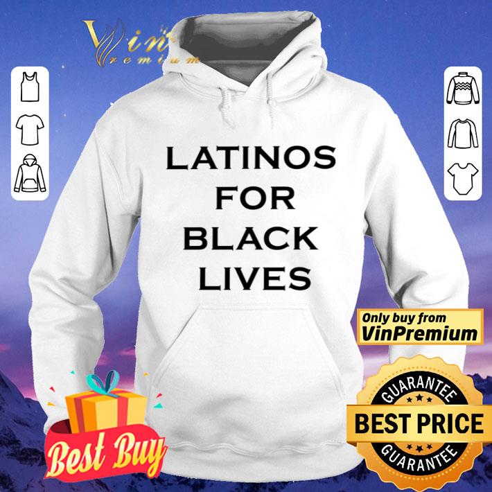 0649f526 latinos for black lives shirt 4 - Latinos for black lives shirt