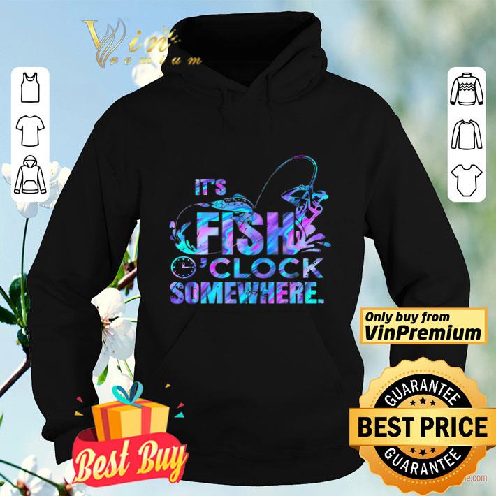 07b64296 it s fish o clock somewhere shirt 4 - It's Fish O'clock Somewhere shirt