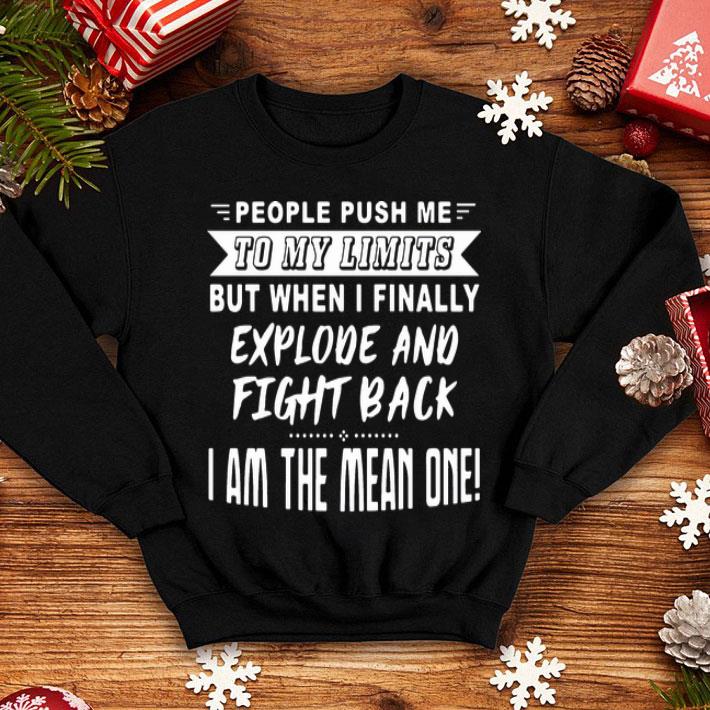 080a48dc people push me to my limits but when i finally explode and fight back shirt 4 - People Push Me To My Limits But When I Finally Explode And Fight Back shirt