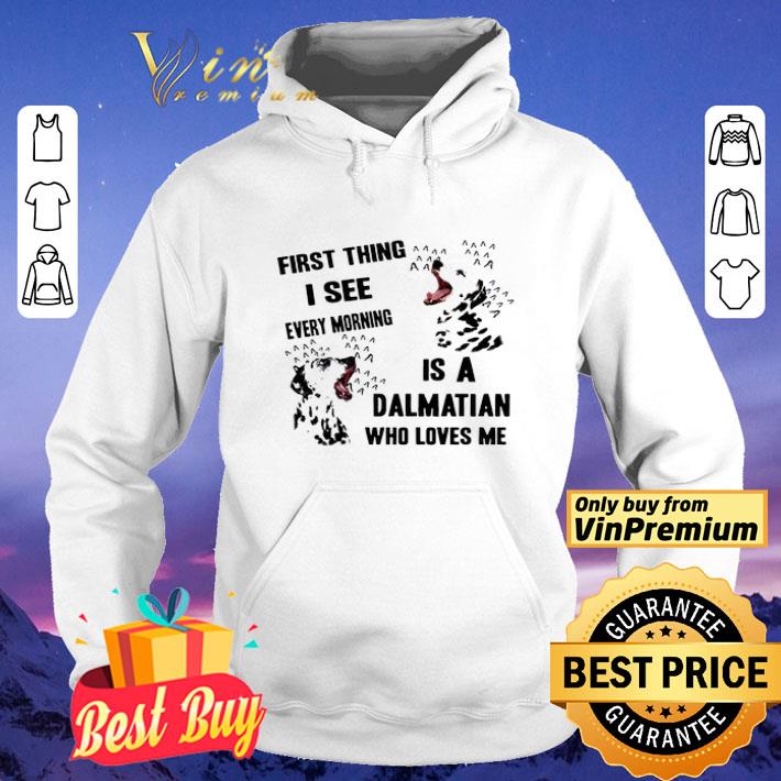 First thing I see every morning is a dalmatian who love me shirt 08302900 first thing i see every morning is a dalmatian who love me shirt 4 - First thing I see every morning is a dalmatian who love me shirt