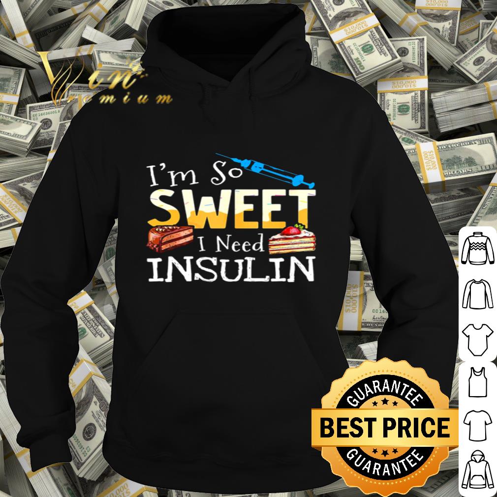 I’m So Sweet I Need Insulin Cake shirt