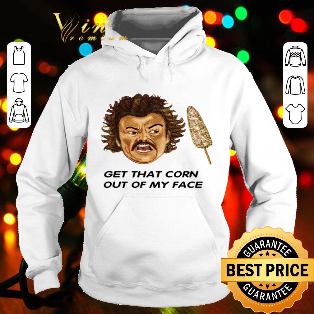 Nacho Libre 2006 Get That Corn Out Of My Face shirt