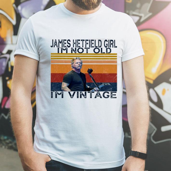 Vintage James Alan Hetfield Girl I’m Not Old I’m Vintage shirt 12 Vintage James Alan Hetfield Girl I’m Not Old I’m Vintage shirt