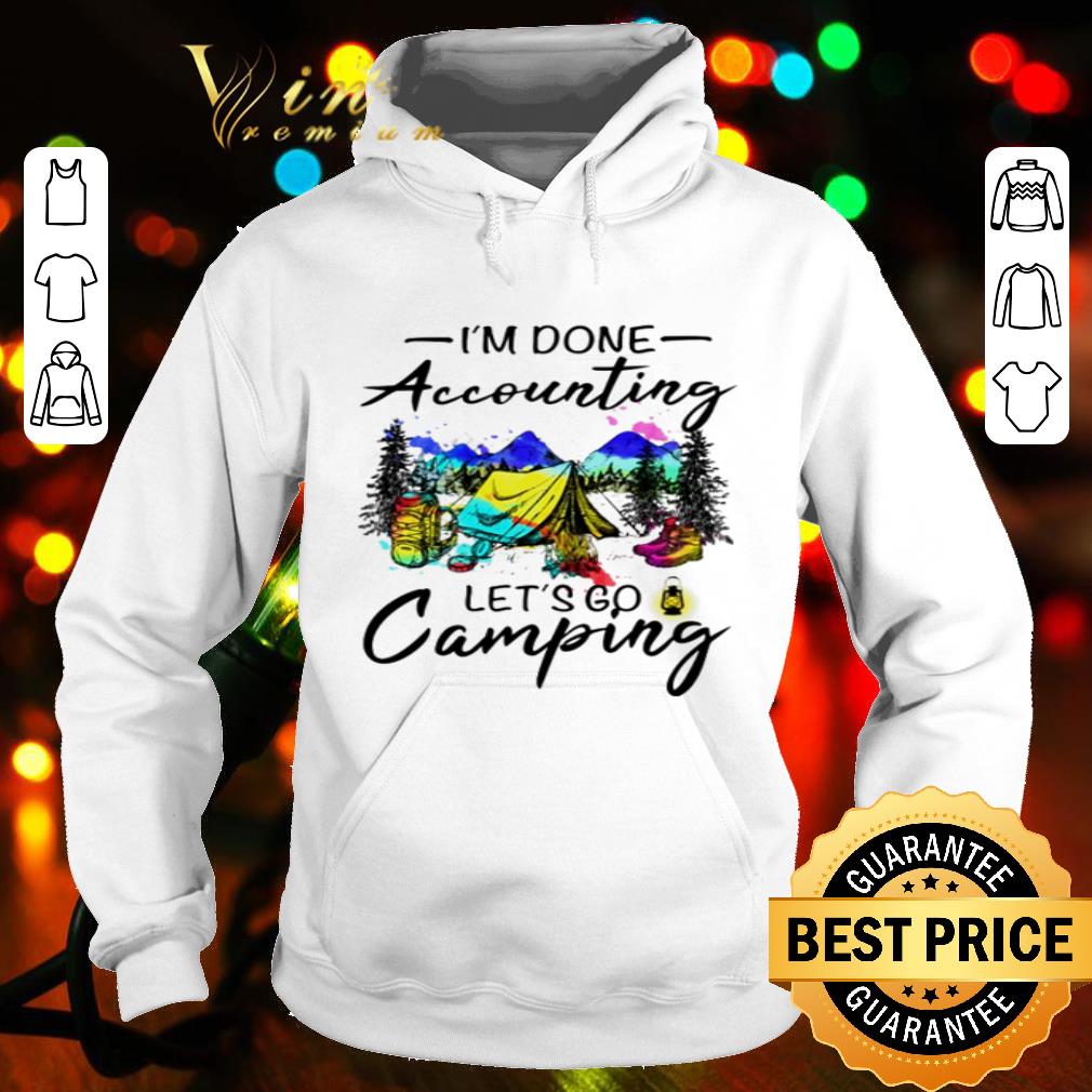 I’m Done Accounting Let’s Go Camping Hiking shirt