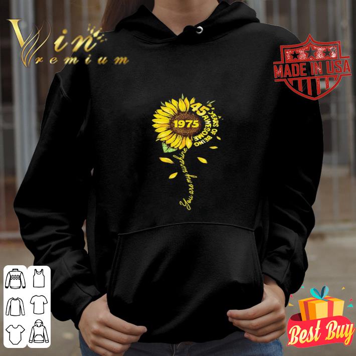Sunflower 1975 Years Of Being 45 Awesome You Are My Sunshine shirt
