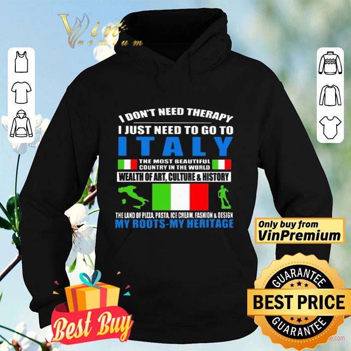 I don’t need therapy i just need to go to i Italy the most beautiful country in the world wealth of art culture and history shirt 0a9964c1 i don t need therapy i just need to go to i italy the most beautiful country in the world wealth of art culture and history shirt 4 - I don’t need therapy i just need to go to i Italy the most beautiful country in the world wealth of art culture and history shirt