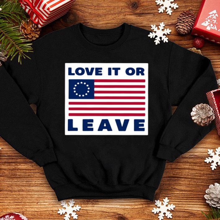 Love It Or Leave Betsy Ross Flag shirt